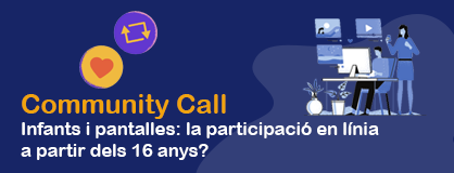 5a Community Call. Infants i pantalles: la participació en línia a partir dels 16 anys?