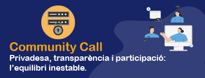 7a Community Call. Privadesa, transparència i participació: l’equilibri inestable