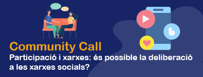 4a Community Call. Participació i xarxes: és possible la deliberació a les xarxes socials?